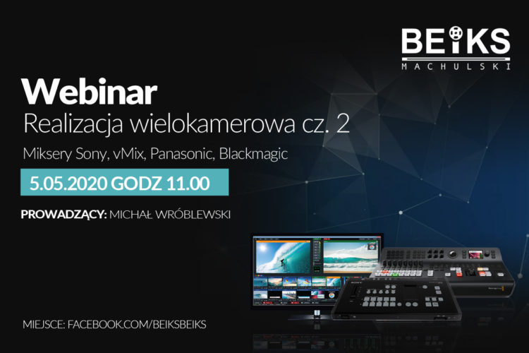 BEIKS Webinar – Realizacja wielokamerowa cz. 2 Miksery Sony, vMix, Panasonic, Blackmagic