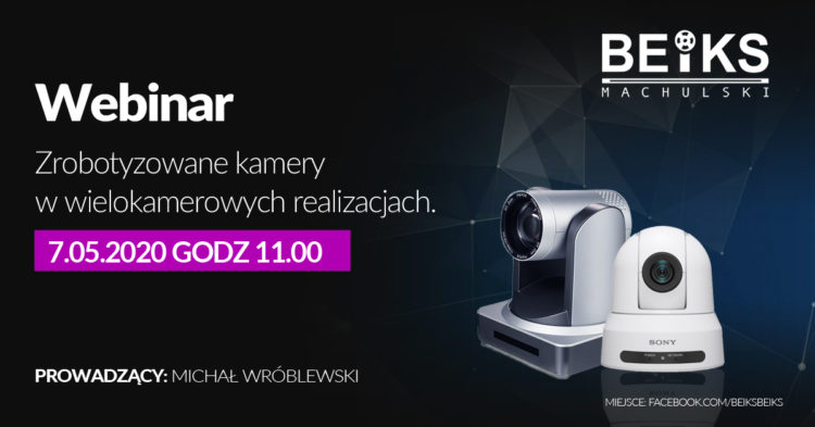 BEIKS Webinar – Webinar – Zrobotyzowane kamery w wielokamerowych realizacjach
