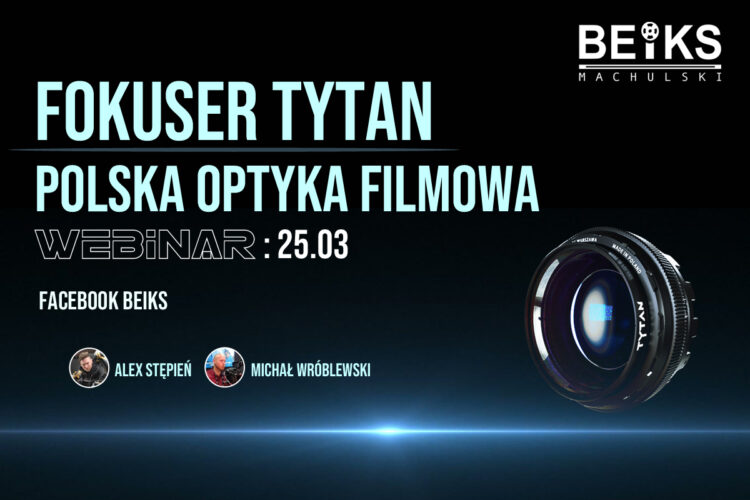 BEIKS Webinar – FOKUSER TYTAN Polska optyka filmowa –25.03.2021