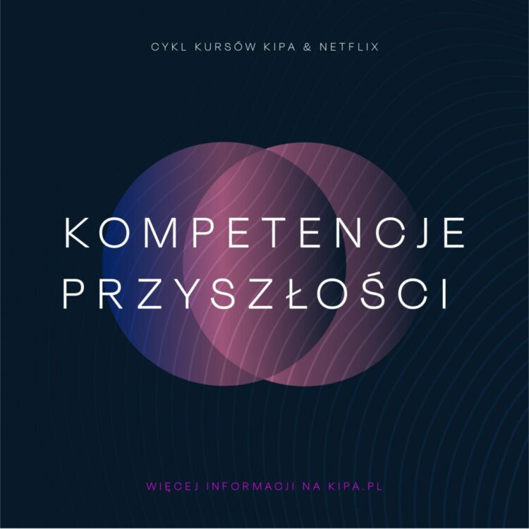 KIPA i Netflix dla młodych talentów i specjalistów branży filmowej – startuje cykl szkoleń rozwijających Kompetencje Przyszłości