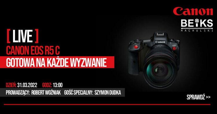 BEIKS – Live Canon EOS R5 C – gotowa na każde wyzwanie – 31.03.2022.
