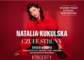 Powraca projekt „Czułe struny”! Natalia Kukulska zaśpiewa na żywo największe kompozycje Fryderyka Chopina