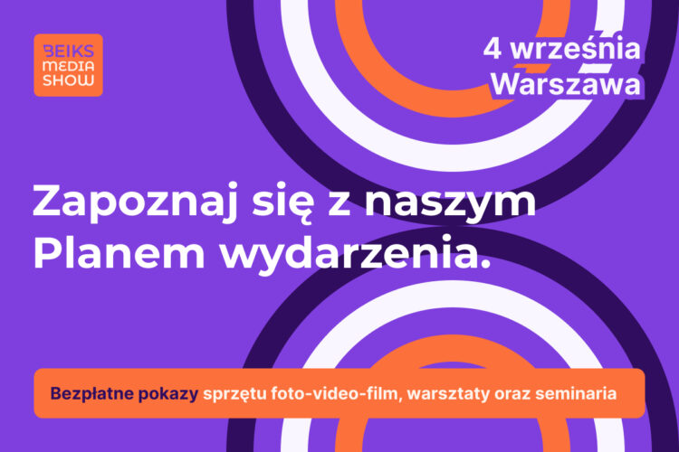 BEIKS MEDIA SHOW 2025 – dołącz do kluczowego wydarzenia branży foto-wideo-film: 4 września w Warszawie!